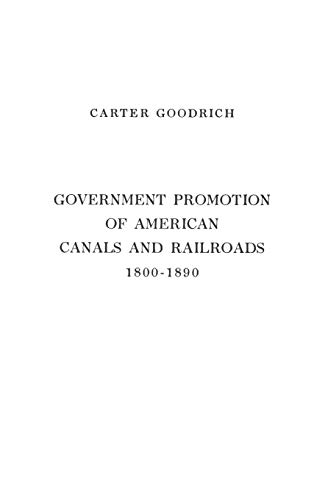 Beispielbild fr GOVERNMENT PROMOTION OF AMERICAN CANALS AND RAILROADS, 1800-1890 zum Verkauf von Second Story Books, ABAA