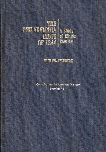 Beispielbild fr Contributions in American History: The The Philadelphia Riots of 1844: A Study of Ethnic Conflict (Volume 43) zum Verkauf von Anybook.com