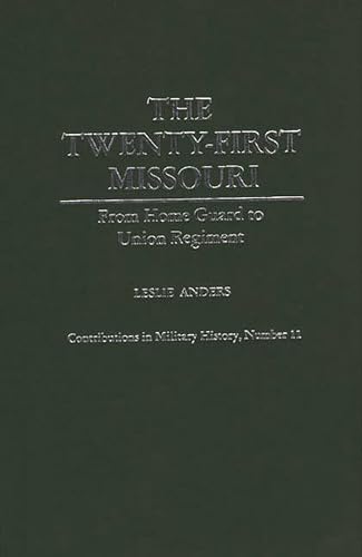 Imagen de archivo de The Twenty-First Missouri: from Home Guard to Union Regiment a la venta por Old Editions Book Shop, ABAA, ILAB