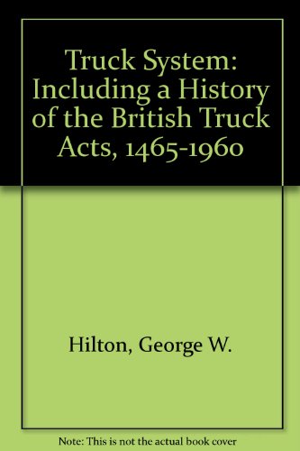 9780837181301: The truck system, including a history of the British truck acts, 1465-1960