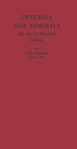 Generals and Admirals: The Story of Amphibious Command (9780837181516) by Creswell, John