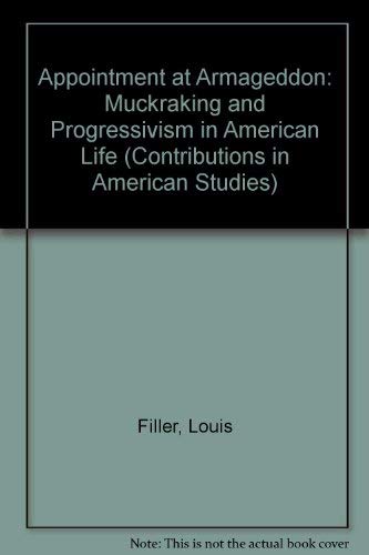 Appointment at Armageddon: Muckraking and Progressivism in the American Tradition (Contributions ...