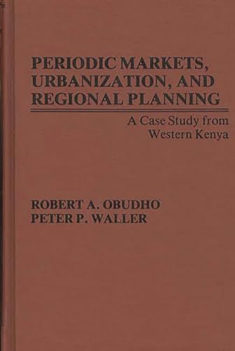 Beispielbild fr Periodic Markets, Urbanization, and Regional Planning: A Case Study from Western Kenya zum Verkauf von THE SAINT BOOKSTORE