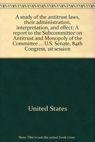 Study of the Antitrust Laws: Their Administration, Interpretation, and Effect