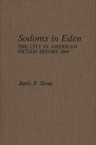 Stock image for Sodoms in Eden : The City in American Fiction Before 1860 for sale by Better World Books: West