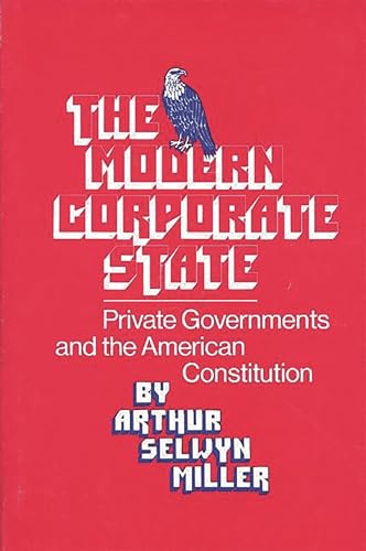 Beispielbild fr The Modern Corporate State: Private Governments and the American Constitution (Contributions in American Studies) zum Verkauf von Wonder Book