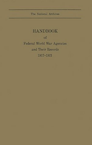 Stock image for Handbook of Federal World War Agencies and Their Records 1917-1921 for sale by Berry Hill Book Shop