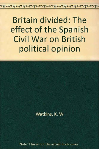 Beispielbild fr Britain Divided: The Effect of the Spanish Civil War on British Political Opinion zum Verkauf von Anybook.com
