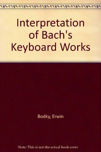 Imagen de archivo de The Interpretation of Bach's Keyboard Works a la venta por Jeffrey Blake