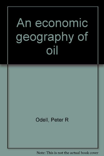An economic geography of oil (9780837187211) by Odell, Peter R