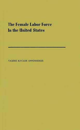 9780837188294: The Female Labor Force in the United States: Demographic and Economic Factors Governing Its Growth and Changing Composition (Population Monograph)
