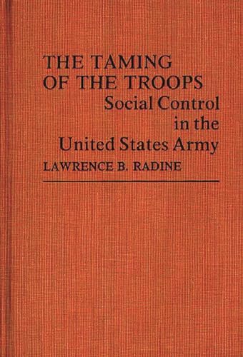 Imagen de archivo de The Taming of the Troops : Social Control in the United States Army a la venta por Better World Books: West