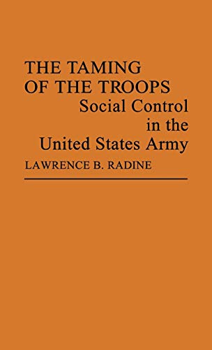 9780837189116: The Taming of the Troops: Social Control in the United States Army (Contributions in Sociology, 22)