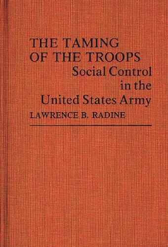 The Taming of the Troops: Social Control in the United States Army (Contributions in Sociology) (9780837189116) by Martindale, Edith; Radine, Lawrence