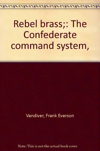 Beispielbild fr Rebel Brass The Confederate Command System zum Verkauf von Books to Die For