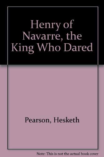 Henry of Navarre, the King Who Dared (9780837190150) by Pearson, Hesketh