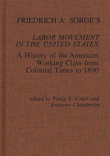 9780837190280: Friedrich A. Sorge's Labor Movement in the United States: A History of the American Working Class from Colonial Times to 1890: 15 (Contributions in Economics and Economic History, 15)