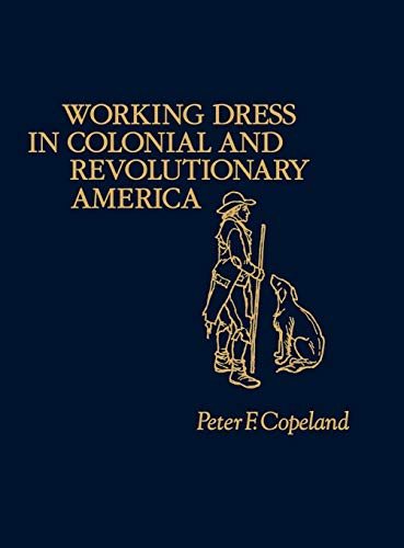 Working Dress in Colonial and Revolutionary America (Contributions in American History)