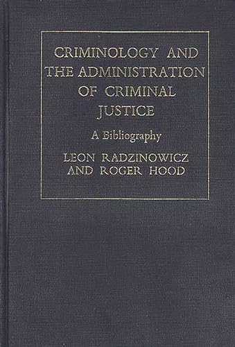 Criminology and the Administration of Criminal Justice: A Bibliography (9780837190686) by Radzinowicz, Leon