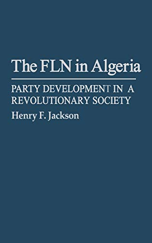 Beispielbild fr The Fln in Algeria: Party Development in a Revolutionary Society zum Verkauf von ThriftBooks-Dallas