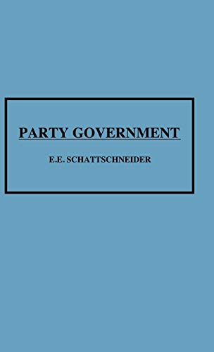 Party Government (9780837194127) by Schattschneider, E. E.