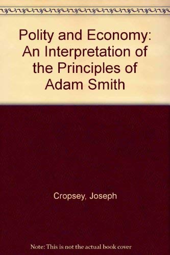 Polity and Economy: An Interpretation of the Principles of Adam Smith (9780837194189) by Cropsey, Joseph