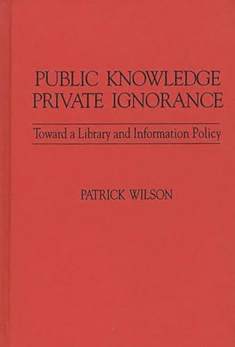 Stock image for Public Knowledge, Private Ignorance: Toward a Library and Information Policy (Contributions in Librarianship and Information Science) for sale by HPB-Red