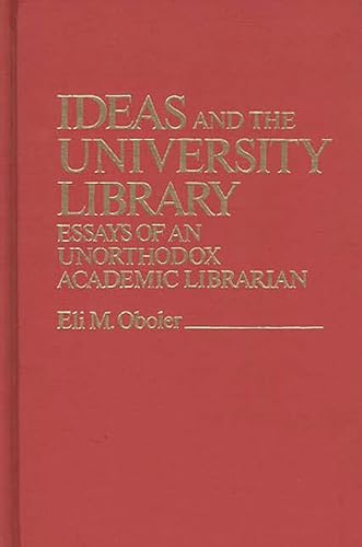 Beispielbild fr Ideas and the University Library : Essays of an Unorthodox Academic Librarian zum Verkauf von Better World Books