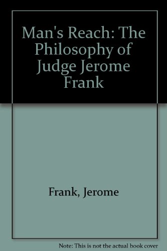 Mans Reach: The Philosophy of Judge Jerome Frank (9780837196695) by Frank, Jerome