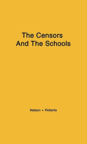 The Censors and the Schools: (9780837196879) by Nelson, Jack; Roberts, Gene