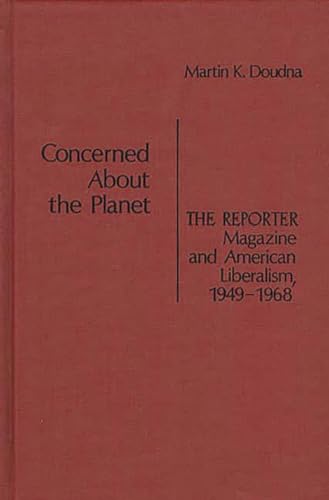 Beispielbild fr Concerned About the Planet: The Reporter Magazine and American Liberalism, 1949-1968 (Contributions in American Studies) zum Verkauf von HPB-Red