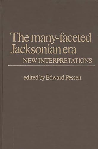 Beispielbild fr The Many-Faceted Jacksonian Era: New Interpretations [Contributions in American History, No. 67] zum Verkauf von Windows Booksellers