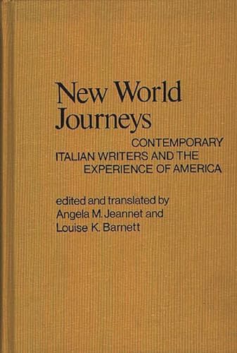 New World Journeys: Contemporary Italian Writers and the Experience of America (Contributions in American Studies) (9780837197586) by Barnett, Louise K.; Jeannet, Angela M.; Walker, Robert H.