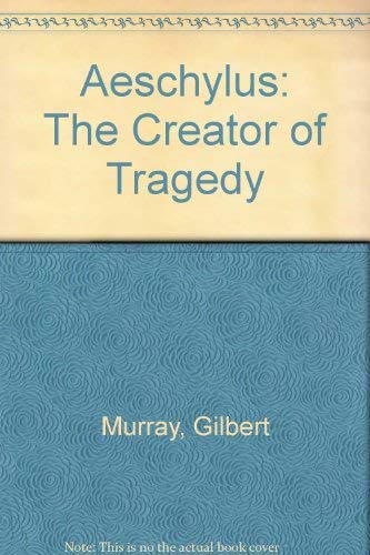 Aeschylus: The Creator of Tragedy (9780837199191) by Murray, Gilbert