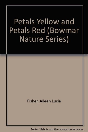 Petals Yellow and Petals Red (Bowmar Nature Series) (9780837223957) by Fisher, Aileen Lucia; Pucci, Albert John
