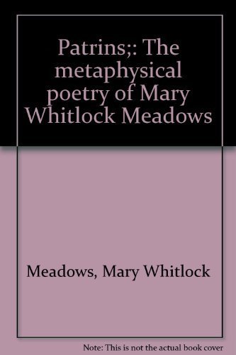 Stock image for Patrins;: The metaphysical poetry of Mary Whitlock Meadows for sale by HPB-Ruby