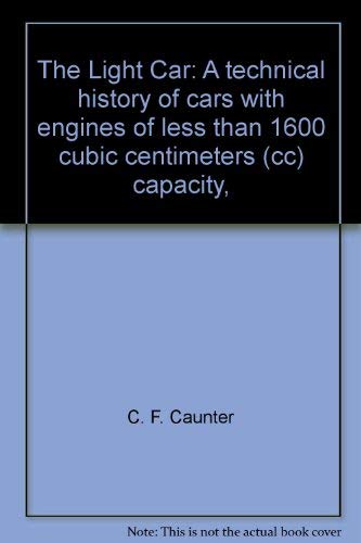 Imagen de archivo de The Light Car: A technical history of cars with engines of less than 1600 cubic centimeters (cc) capacity, a la venta por Books From California