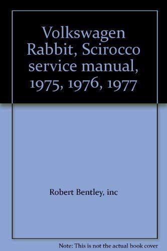 Volkswagen Rabbit/Scirocco Service Manual, including 1975, 1976, 1977: Robert Bentley Complete Se...