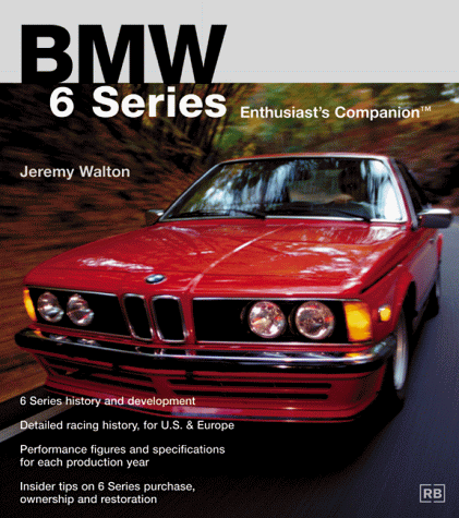 Stock image for Bmw 6 Series: Enthusiast's Companion (Bmw Series) for sale by HPB-Red