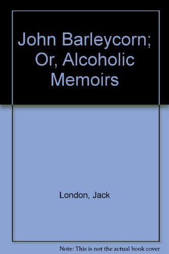 Imagen de archivo de John Barleycorn or Alcoholic Memoirs a la venta por Ergodebooks