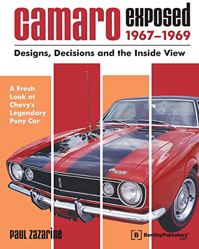Imagen de archivo de Camaro Exposed: 1967-1969 - Designs, Decisions and the Inside View a la venta por Ergodebooks