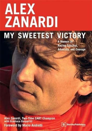 Imagen de archivo de Alex Zanardi: My Sweetest Victory A Memoir of Racing Success, Adversity, and Courage a la venta por Lowry's Books
