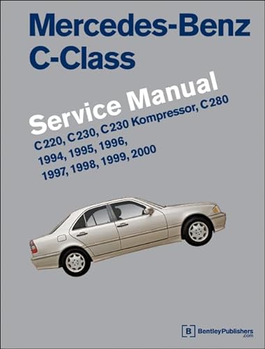 Mercedes-Benz C-Class (W202) Service Manual: 1994, 1995, 1996, 1997, 1998, 1999, 2000: C220, C230, C230 Kompressor, C280 (9780837616926) by Bentley Publishers