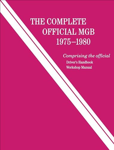 Stock image for The Complete Official MGB: 1975-1980: Includes Driver's Handbook and Workshop Manual for sale by Books Unplugged