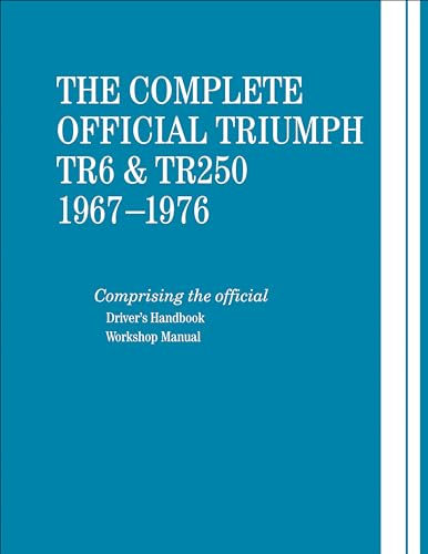9780837617626: The Complete Official Triumph TR6 & TR250: 1967-1976: Includes Driver's Handbook and Workshop Manual