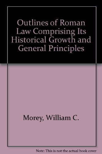 Outlines of Roman Law Comprising Its Historical Growth and General Principles (9780837708515) by Morey, William C.