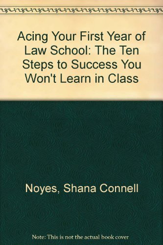 Beispielbild fr Acing Your First Year of Law School Ten Steps to Success You Wont Learn in Class zum Verkauf von SecondSale