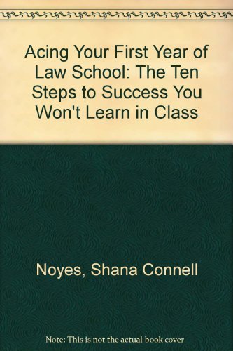 Stock image for Acing Your First Year of Law School Ten Steps to Success You Wont Learn in Class for sale by SecondSale