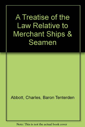 A Treatise of the Law Relative to Merchant Ships & Seamen (9780837719085) by Abbott, Charles, Baron Tenterden; Aspinall, James Perronet; Moore, Hubert Stuart