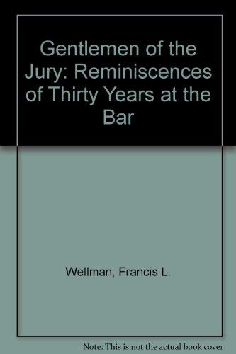 Gentlemen of the Jury: Reminiscences of Thirty Years at the Bar (9780837727196) by Francis L. Wellman